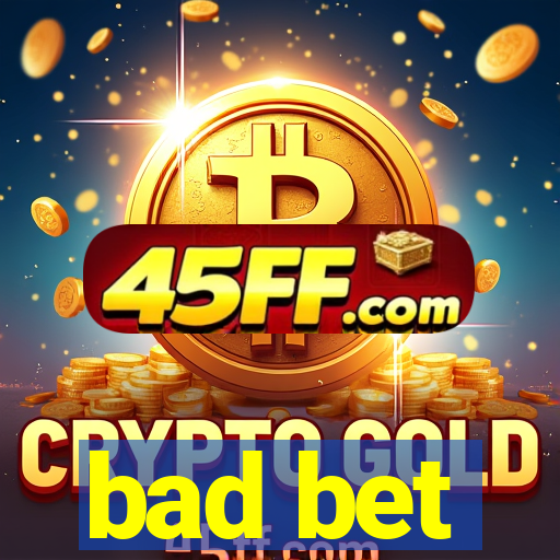 bad bet